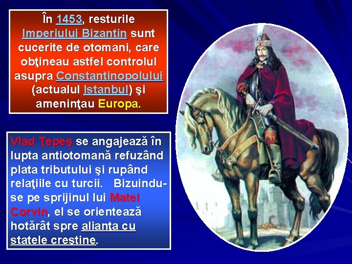 În 1453, resturile Imperiului Bizantin sunt cucerite de otomani, care obţineau astfel controlul asupra