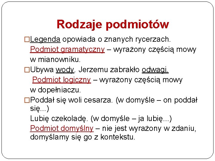 Rodzaje podmiotów �Legenda opowiada o znanych rycerzach. Podmiot gramatyczny – wyrażony częścią mowy w Rodzaje podmiotów �Legenda opowiada o znanych rycerzach. Podmiot gramatyczny – wyrażony częścią mowy w