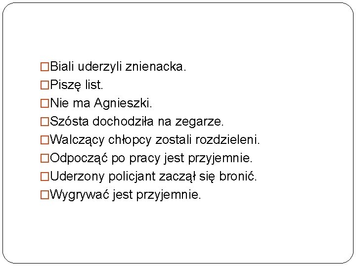 �Biali uderzyli znienacka. �Piszę list. �Nie ma Agnieszki. �Szósta dochodziła na zegarze. �Walczący chłopcy