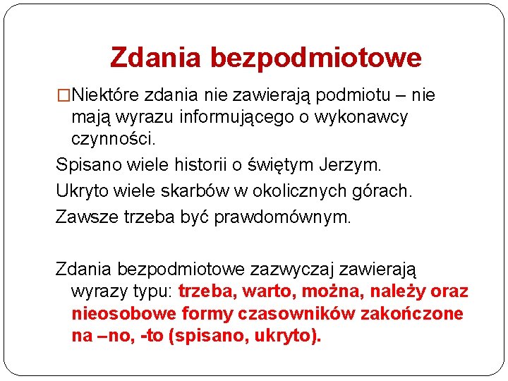 Zdania bezpodmiotowe �Niektóre zdania nie zawierają podmiotu – nie mają wyrazu informującego o wykonawcy Zdania bezpodmiotowe �Niektóre zdania nie zawierają podmiotu – nie mają wyrazu informującego o wykonawcy