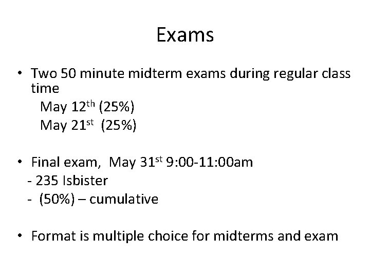 Exams • Two 50 minute midterm exams during regular class time May 12 th