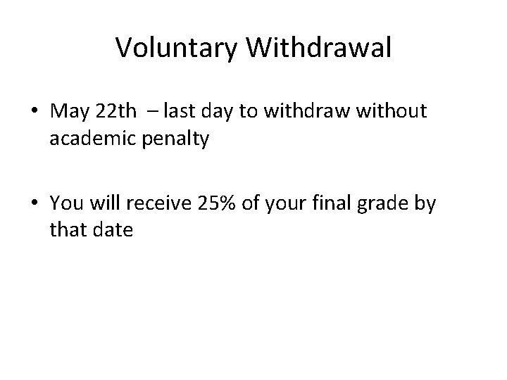 Voluntary Withdrawal • May 22 th – last day to withdraw without academic penalty