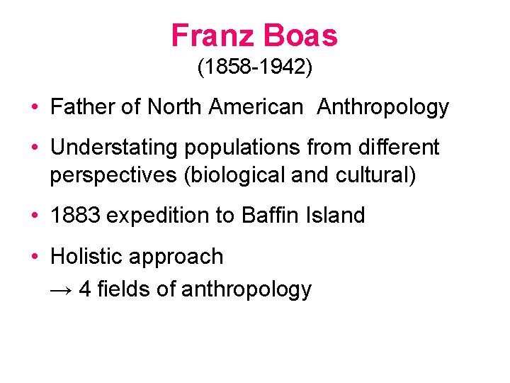 Franz Boas (1858 -1942) • Father of North American Anthropology • Understating populations from