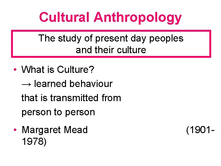 Cultural Anthropology The study of present day peoples and their culture • What is