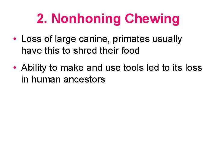 2. Nonhoning Chewing • Loss of large canine, primates usually have this to shred
