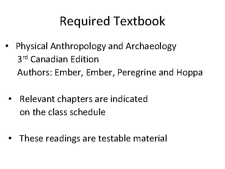 Required Textbook • Physical Anthropology and Archaeology 3 rd Canadian Edition Authors: Ember, Peregrine