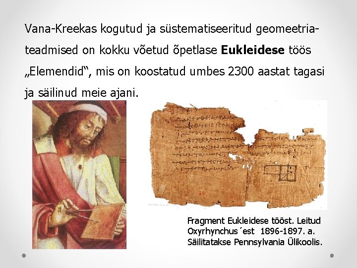 Vana-Kreekas kogutud ja süstematiseeritud geomeetriateadmised on kokku võetud õpetlase Eukleidese töös „Elemendid“, mis on