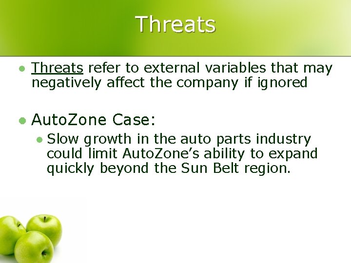 Threats l Threats refer to external variables that may negatively affect the company if