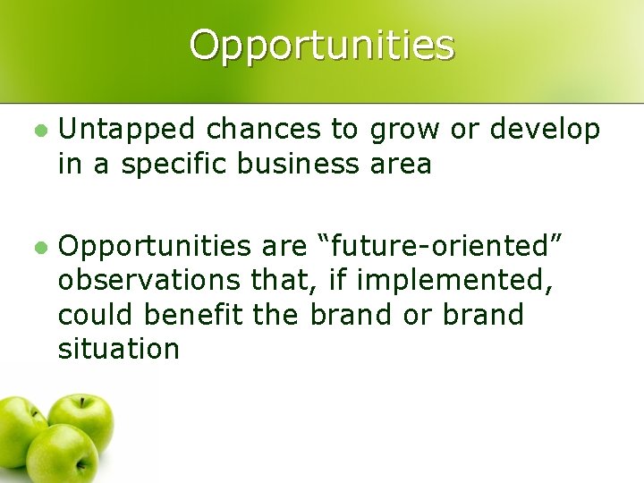 Opportunities l Untapped chances to grow or develop in a specific business area l