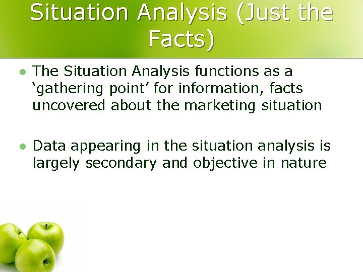 Situation Analysis (Just the Facts) l The Situation Analysis functions as a ‘gathering point’