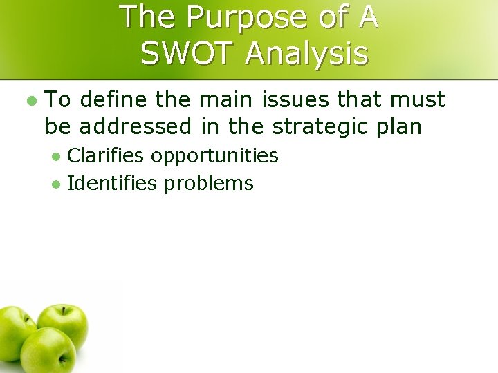 The Purpose of A SWOT Analysis l To define the main issues that must