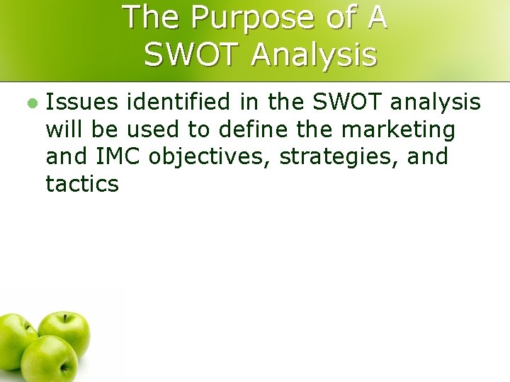 The Purpose of A SWOT Analysis l Issues identified in the SWOT analysis will