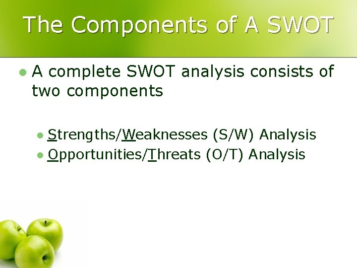 The Components of A SWOT l A complete SWOT analysis consists of two components