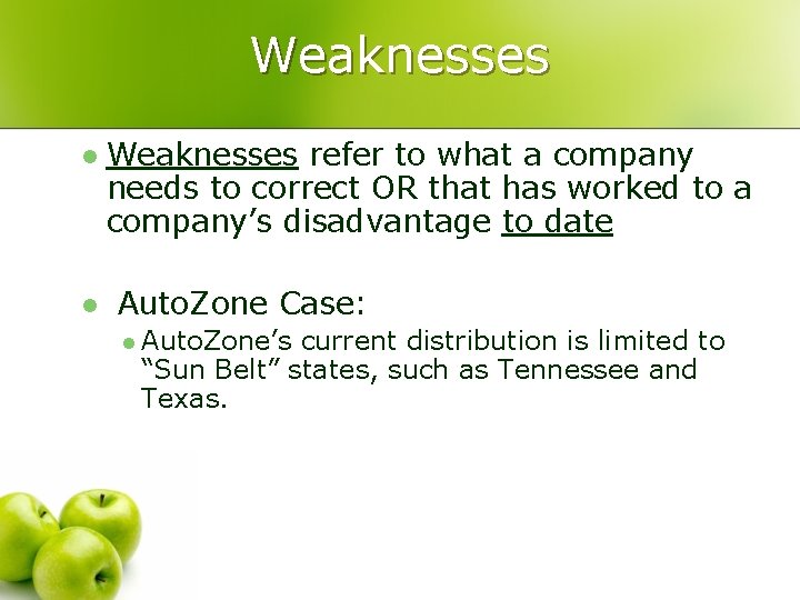 Weaknesses l l Weaknesses refer to what a company needs to correct OR that