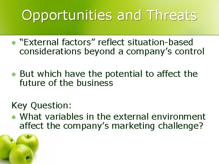 Opportunities and Threats l “External factors” reflect situation-based considerations beyond a company’s control l