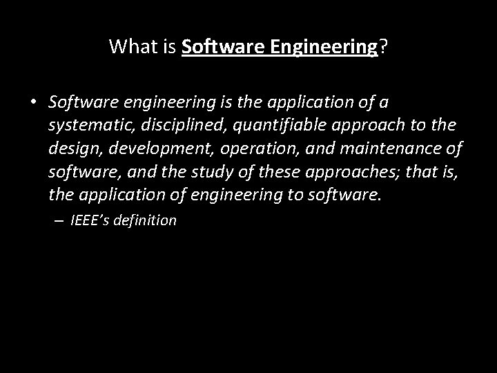 What is Software Engineering? • Software engineering is the application of a systematic, disciplined,