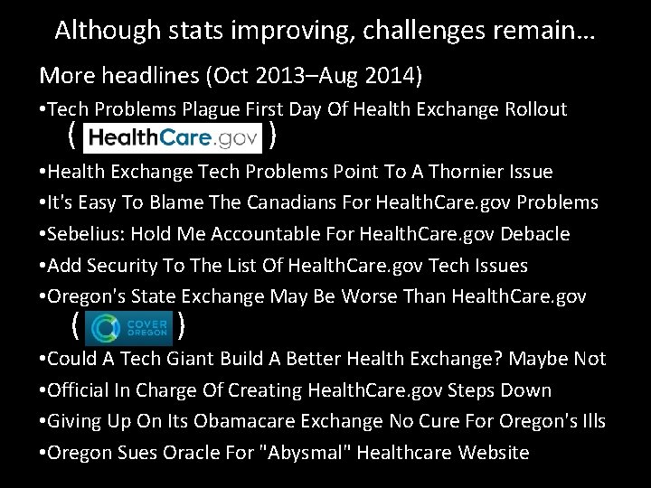 Although stats improving, challenges remain… More headlines (Oct 2013–Aug 2014) • Tech Problems Plague