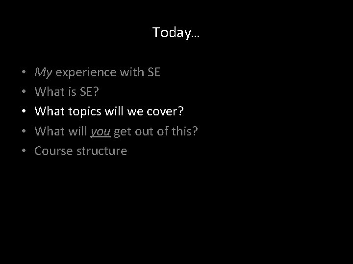 Today… • • • My experience with SE What is SE? What topics will