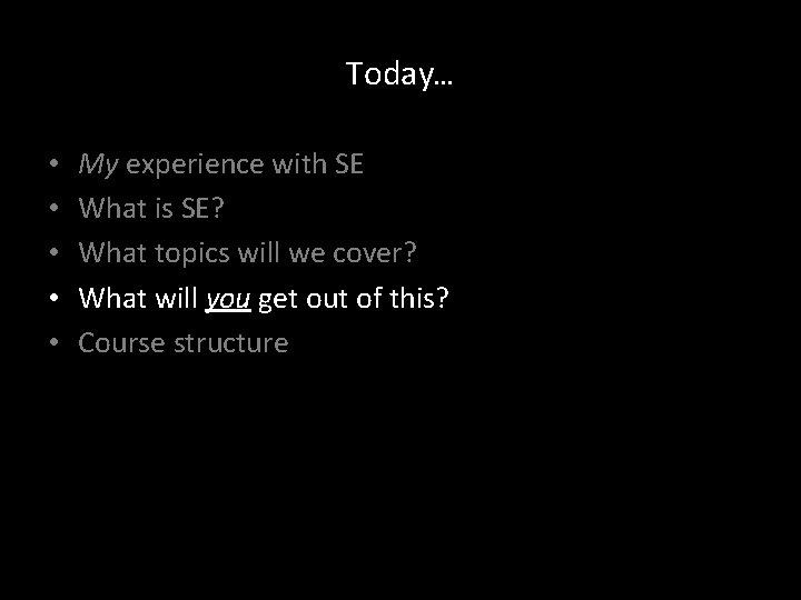 Today… • • • My experience with SE What is SE? What topics will