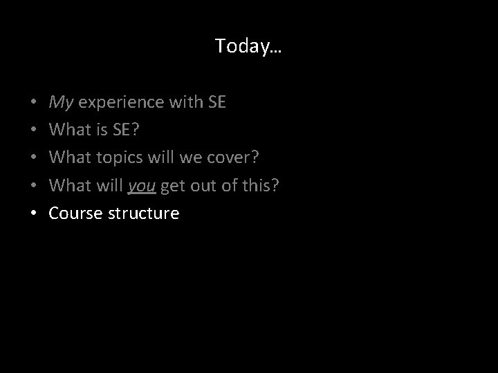 Today… • • • My experience with SE What is SE? What topics will