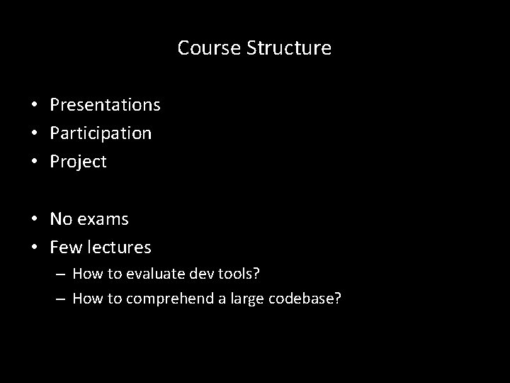 Course Structure • Presentations • Participation • Project • No exams • Few lectures