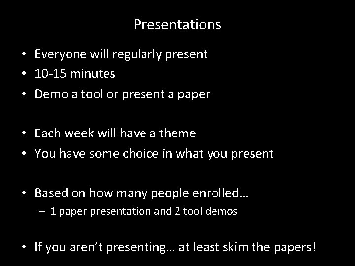 Presentations • Everyone will regularly present • 10 -15 minutes • Demo a tool