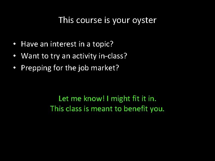 This course is your oyster • Have an interest in a topic? • Want