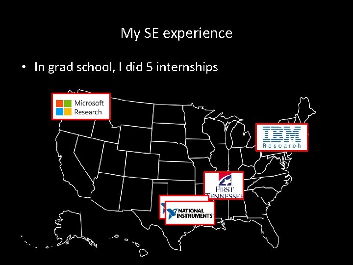 My SE experience • In grad school, I did 5 internships 