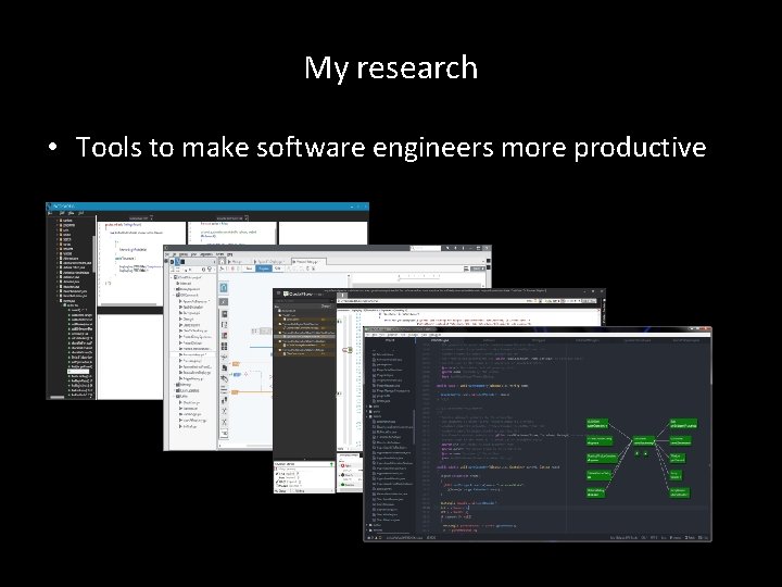 My research • Tools to make software engineers more productive 