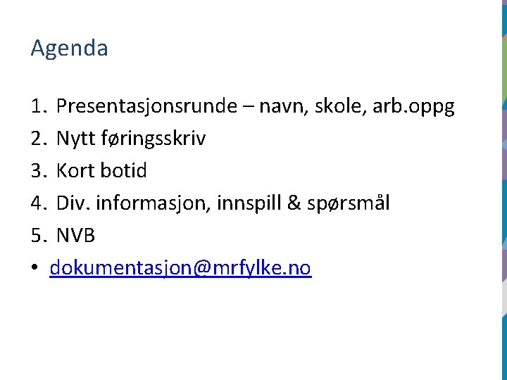 Agenda 1. Presentasjonsrunde – navn, skole, arb. oppg 2. Nytt føringsskriv 3. Kort botid