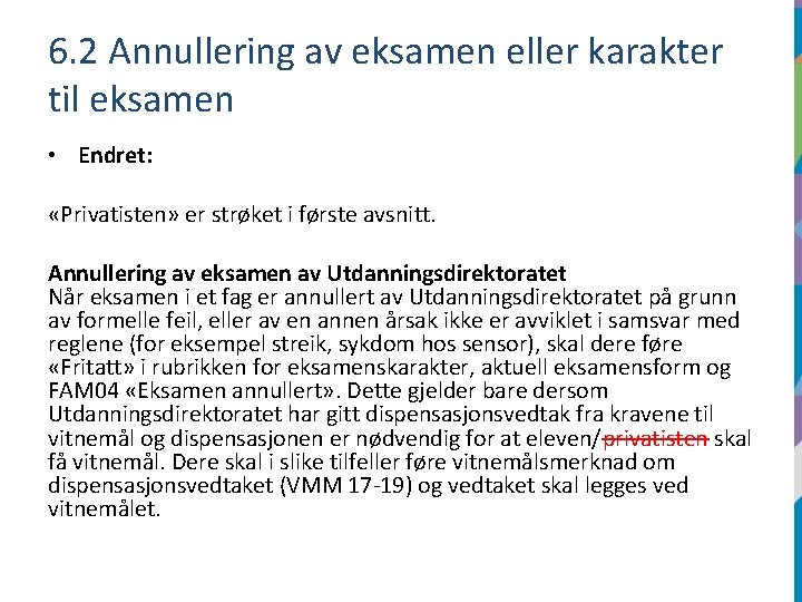 6. 2 Annullering av eksamen eller karakter til eksamen • Endret: «Privatisten» er strøket