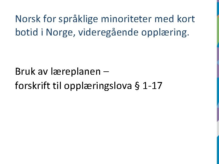 Norsk for språklige minoriteter med kort botid i Norge, videregående opplæring. Bruk av læreplanen