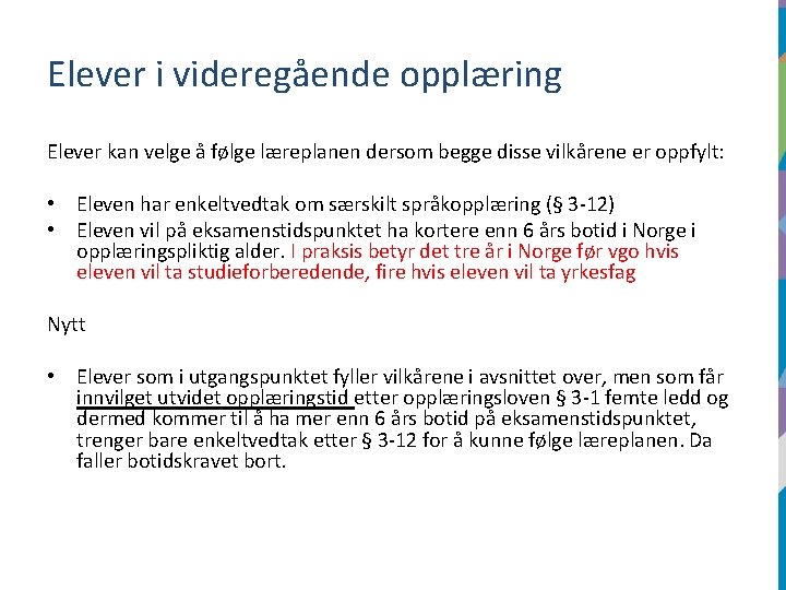 Elever i videregående opplæring Elever kan velge å følge læreplanen dersom begge disse vilkårene Elever i videregående opplæring Elever kan velge å følge læreplanen dersom begge disse vilkårene