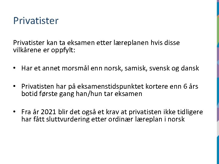 Privatister kan ta eksamen etter læreplanen hvis disse vilkårene er oppfylt: • Har et