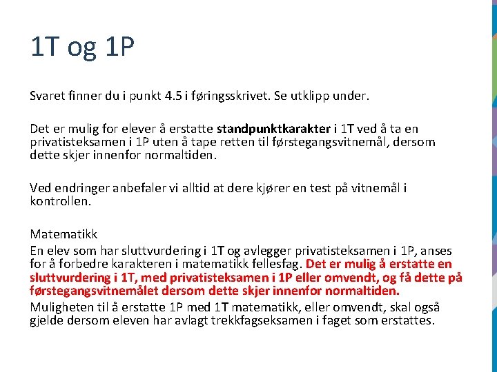 1 T og 1 P Svaret finner du i punkt 4. 5 i føringsskrivet.