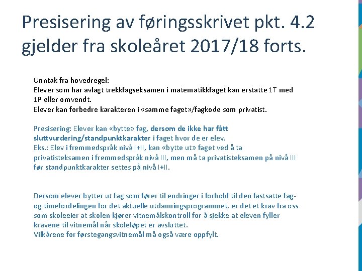 Presisering av føringsskrivet pkt. 4. 2 gjelder fra skoleåret 2017/18 forts. Unntak fra hovedregel: