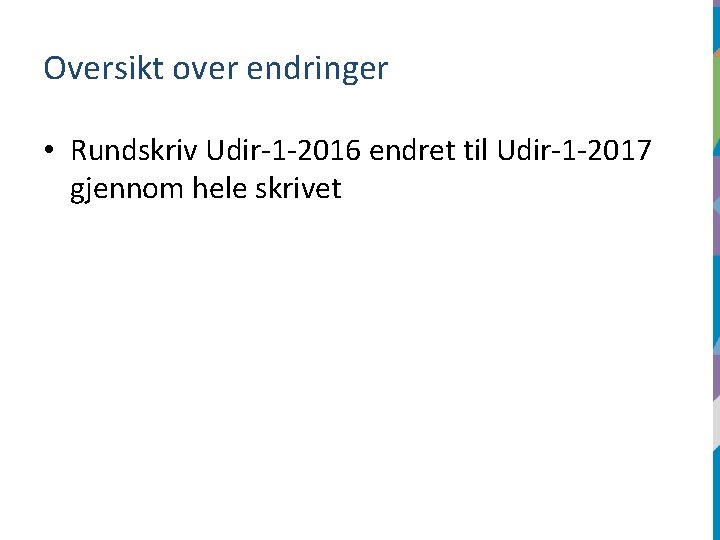 Oversikt over endringer • Rundskriv Udir-1 -2016 endret til Udir-1 -2017 gjennom hele skrivet