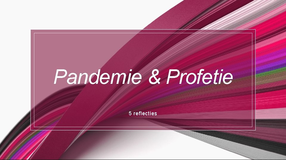 Pandemie & Profetie 5 reflecties 