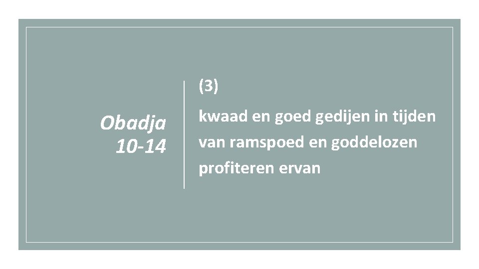 (3) Obadja 10 -14 kwaad en goed gedijen in tijden van ramspoed en goddelozen