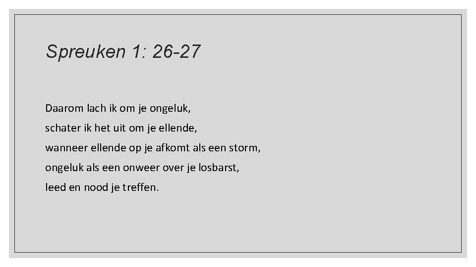 Spreuken 1: 26 -27 Daarom lach ik om je ongeluk, schater ik het uit