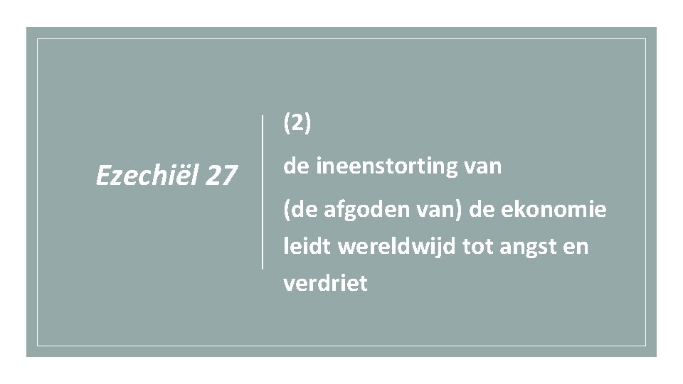 (2) Ezechiël 27 de ineenstorting van (de afgoden van) de ekonomie leidt wereldwijd tot