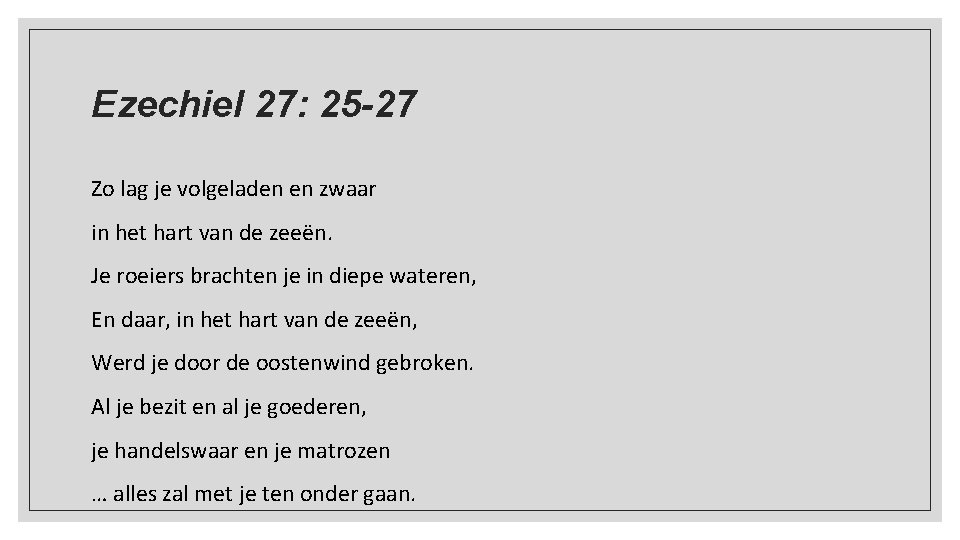 Ezechiel 27: 25 -27 Zo lag je volgeladen en zwaar in het hart van