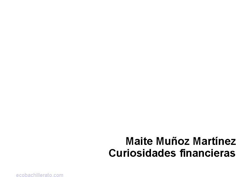 Maite Muñoz Martínez Curiosidades financieras 