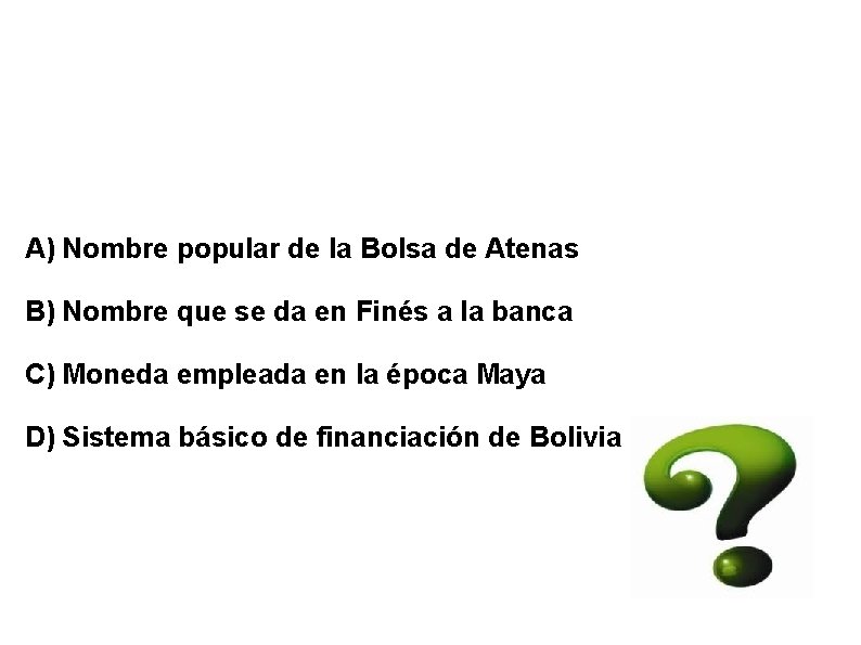 10ª PREGUNTA: 1, 5 PUNTOS El Pasanaku es: A) Nombre popular de la Bolsa