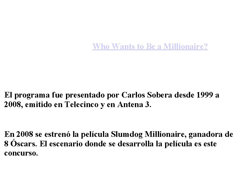INTRODUCCIÓN ¿Quién quiere ser millonario? es la versión española del popular concurso internacional "Who