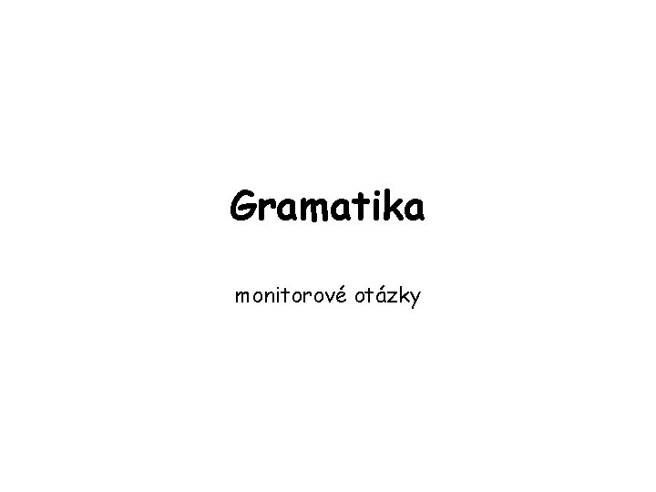 Gramatika monitorové otázky 