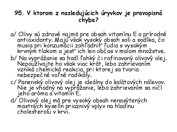 95. V ktorom z nasledujúcich úryvkov je pravopisná chyba? a/ Olivy sú zdravé najmä