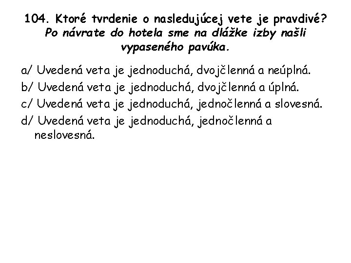 104. Ktoré tvrdenie o nasledujúcej vete je pravdivé? Po návrate do hotela sme na