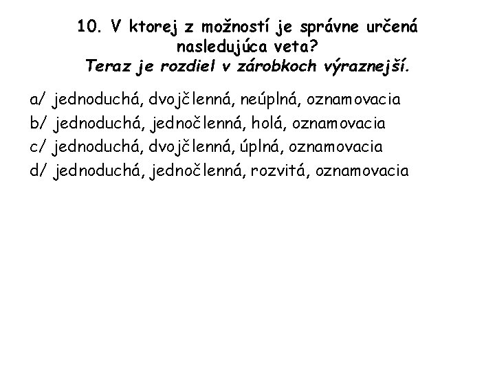 10. V ktorej z možností je správne určená nasledujúca veta? Teraz je rozdiel v