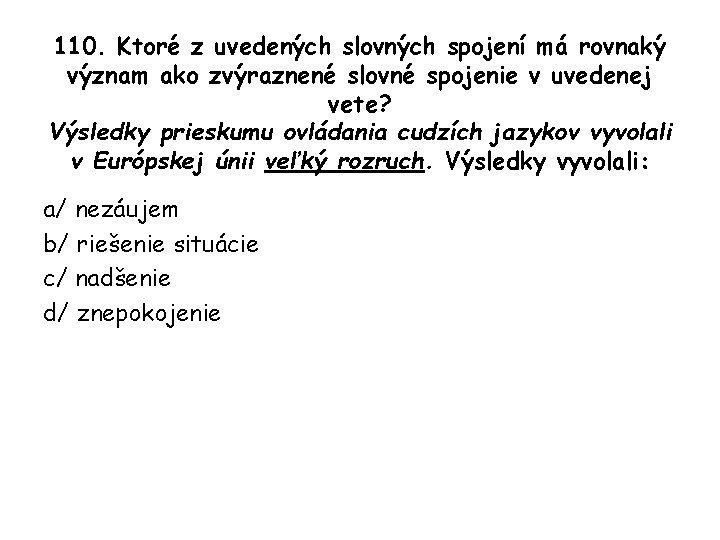 110. Ktoré z uvedených slovných spojení má rovnaký význam ako zvýraznené slovné spojenie v